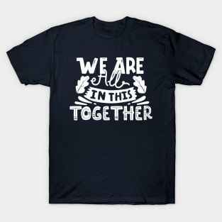 We are all in this together T-Shirt